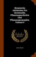 Botanische Jahrbucher Fur Systematik, Pflanzengeschichte Und Pflanzengeographie, Volume 9 di Adolf Engler edito da Arkose Press