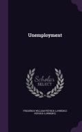 Unemployment di Frederick William Peth Pethick-Lawrence edito da Palala Press