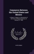 Commerce Between The United States And Mexico di Joseph Nimmo edito da Palala Press