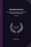 Homiletic Review: An International Magazine of Religion, Theology and Philosophy; Volume 10 di Anonymous edito da CHIZINE PUBN