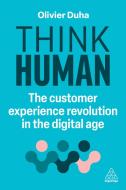 Think Human: The Customer Experience Revolution in the Digital Age di Olivier Duha edito da KOGAN PAGE