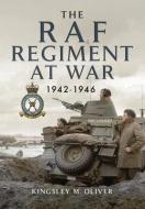 RAF REGIMENT AT WAR 19421946 di KINGSLEY M OLIVER edito da PEN & SWORD BOOKS