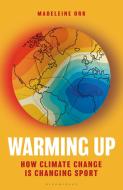 Warming Up: How Climate Change Is Changing Sport di Madeleine Orr edito da BLOOMSBURY