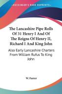 The Lancashire Pipe Rolls Of 31 Henry I di W. FARRER edito da Kessinger Publishing