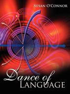 Dance of Language di Susan O'Connor edito da AUTHORHOUSE