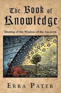 The Book of Knowledge: Treating of the Wisdom of the Ancients di Erra Pater, William Lilly edito da Createspace