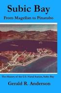 Subic Bay from Magellan to Pinatubo: The History of the U.S. Naval Station, Subic Bay di Gerald R. Anderson edito da Createspace