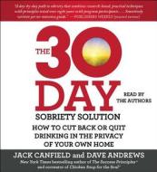 The 30-Day Sobriety Solution: How to Cut Back or Quit Drinking in the Privacy of Your Own Home di Jack Canfield, Dave Andrews edito da Simon & Schuster Audio