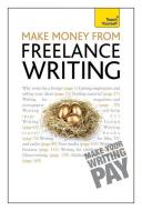 Make Money From Freelance Writing di Claire Gillman edito da John Murray Press