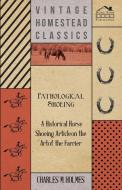 Pathological Shoeing - A Historical Horse Shoeing Article on the Art of the Farrier di Charles M Holmes edito da Skinner Press