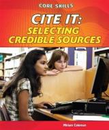 Cite It: Selecting Credible Sources di Miriam Coleman edito da PowerKids Press
