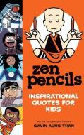 Zen Pencils--Inspirational Quotes for Kids di Gavin Aung Than edito da ANDREWS & MCMEEL
