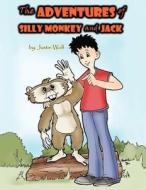 The Adventures of Silly Monkey and Jack di Justin Wolf edito da AUTHORHOUSE