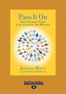 Pass It on: Five Stories That Can Change the World (Large Print 16pt) di Joanna Macy edito da ReadHowYouWant