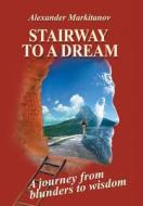 Stairway to a Dream: A Journey from Blunders to Wisdom di Alexander Markitanov edito da FRIESENPR