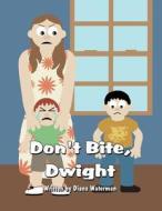 Don't Bite, Dwight di Diana Waterman edito da Publish America