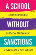 A School Without Sanctions di Steven Baker, Mick Simpson edito da Bloomsbury Publishing Plc