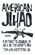 American Jihad di Tom Haluszczak Jr edito da iUniverse