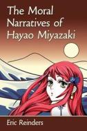 Moral Narratives of Hayao Miyazaki di Eric Reinders edito da McFarland and Company, Inc.
