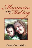 Memories in the Making di Carol Crosswicks edito da Xlibris