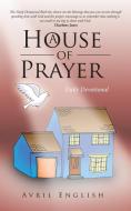 A House of Prayer: Daily Devotional di Avril English edito da AUTHORHOUSE