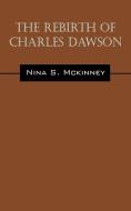 The Rebirth of Charles Dawson di Nina S. McKinney edito da OUTSKIRTS PR