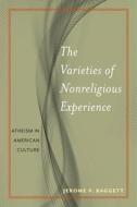 The Varieties of Nonreligious Experience di Jerome P. Baggett edito da New York University Press