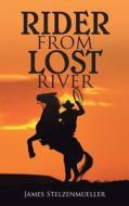 Rider from Lost River di James Stelzenmueller edito da Authorhouse