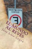 El Mundo Al Reves: Como Disfrutar Una Vida Recta En Un Mundo Torcido di Jose Luis Leyva edito da Createspace