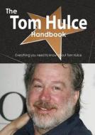 The Tom Hulce Handbook - Everything You Need To Know About Tom Hulce di Emily Smith edito da Tebbo