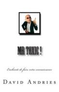 MR Toxic !: Enchante de Faire Votre Connaissance di M. David Andries edito da Createspace