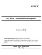 Army Techniques Publication Atp 3-57.50 Civil Affairs Civil Information Management September 2013 di United States Government Us Army edito da Createspace