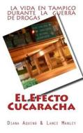 El Efecto Cucaracha: La Guerra de Drogas En Tampico di Diana Angustias, Lance Manley edito da Createspace