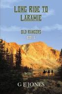 Long Ride to Laramie (Book 6): Old Rangers di G. E. Jones edito da Createspace