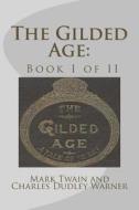 The Gilded Age: Book I of II di Mark Twain edito da Createspace