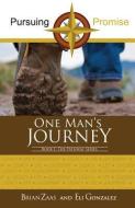 Pursuing Promise: One Man's Journey di Brian Zaas, Eliezer Gonzalez edito da XULON PR