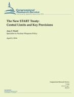 The New Start Treaty: Central Limits and Key Provisions di Amy F. Woolf edito da Createspace