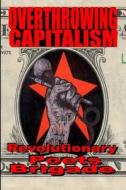 Overthrowing Capitalism: A Symposium of Poets di John Curl edito da Createspace