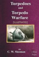Torpedoes and Torpedo Warfare di C. W. Sleeman edito da Createspace