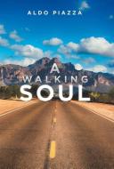 A Walking Soul di Aldo Piazza edito da Balboa Press