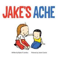 Jake's Ache: A Surgery Story di Rylee P. Landau edito da Createspace