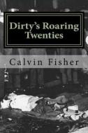 Dirty's Roaring 20s: A Play Ground for Gangsters di Calvin Fisher edito da Createspace