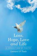 Loss, Hope, Love and Life di Leonard O' Toole edito da Xlibris