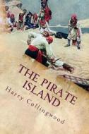 The Pirate Island: A Story of the South Pacific di Harry Collingwood edito da Createspace