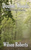 Double Woods di Wilson Roberts edito da Wilder Publications