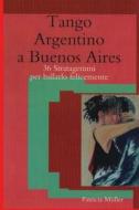 Tango Argentino a Buenos Aires: 36 Stratagemmi Per Ballarlo Felicemente di Patricia Muller edito da Createspace