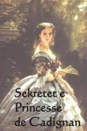 Sekretet E Te Princess E Cadignan: The Secrets of the Princesse de Cadignan di Honore De Balzac edito da Createspace Independent Publishing Platform