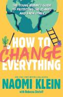 How to Change Everything: The Young Human's Guide to Protecting the Planet and Each Other di Naomi Klein edito da ATHENEUM BOOKS