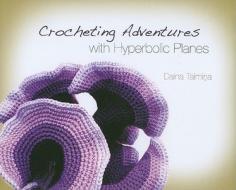 Crocheting Adventures with Hyperbolic Planes di Daina Taimina edito da Peters, A K