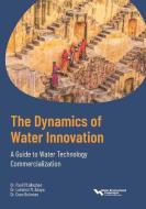 The Dynamics of Water Innovation a Guide to Water Technology Commercialization di Water Environment Federation edito da Water Environment Federation